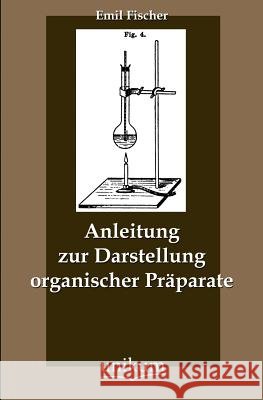Anleitung zur Darstellung organischer Präparate Fischer, Emil 9783845743622 UNIKUM - książka