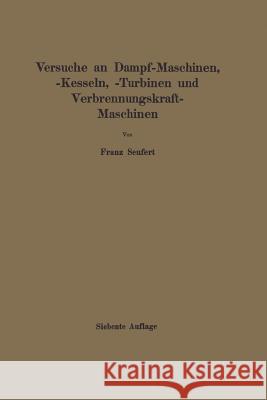Anleitung Zur Durchführung Von Versuchen an Dampfmaschinen, Dampfkesseln, Dampfturbinen Und Verbrennungskraftmaschinen: Zugleich Hilfsbuch Für Den Unt Seufert, Franz 9783662278789 Springer - książka