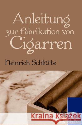 Anleitung zur Fabrikation von Cigarren Heinrich Schlütte 9783867414821 Europaischer Hochschulverlag Gmbh & Co. Kg - książka