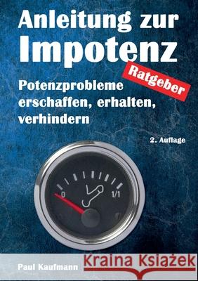 Anleitung zur Impotenz: Potenzprobleme erschaffen, erhalten, verhindern - Ratgeber Paul Kaufmann 9783755727972 Books on Demand - książka