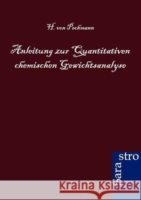 Anleitung zur Quantitativen chemischen Gewichtsanalyse Von Pechmann, H. 9783864710308 Sarastro - książka