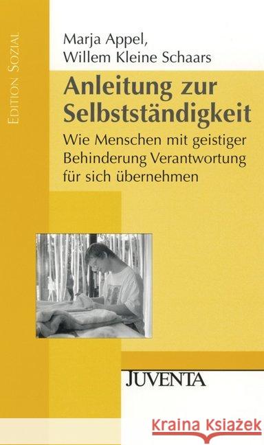 Anleitung zur Selbstständigkeit : Wie Menschen mit geistiger Behinderung Verantwortung für sich übernehmen. Vorw. v. Michael Tüllmann u. Reinhard Koch Appel, Marja Kleine Schaars, Willem  9783779920014 Beltz Juventa - książka