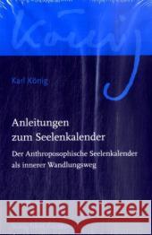 Anleitungen zum Seelenkalender : Der Anthroposophische Seelenkalender als innerer Wandlungsweg König, Karl   9783772524097 Freies Geistesleben - książka