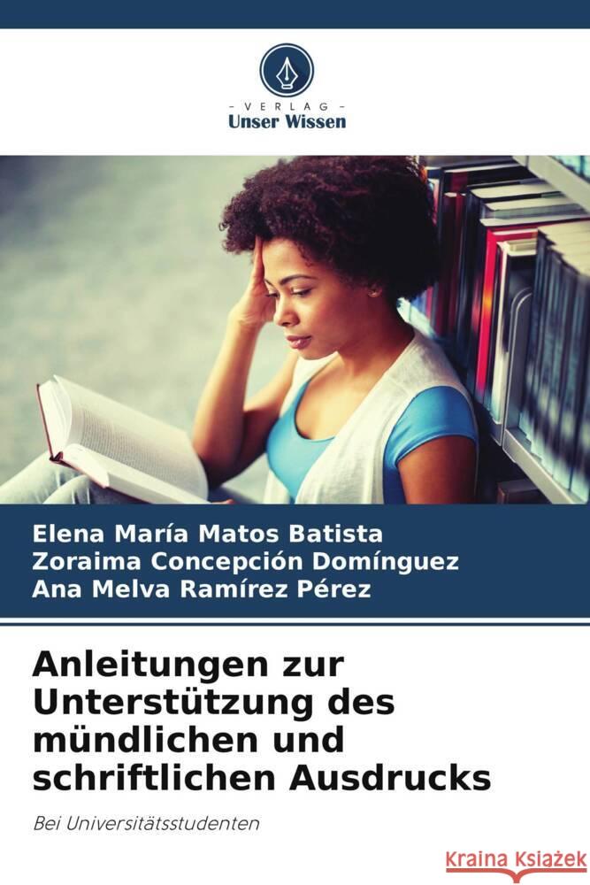 Anleitungen zur Unterstützung des mündlichen und schriftlichen Ausdrucks Matos Batista, Elena María, Domínguez, Zoraima Concepción, Ramírez Pérez, Ana Melva 9786204863085 Verlag Unser Wissen - książka