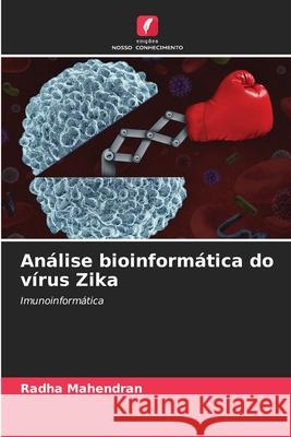 An?lise bioinform?tica do v?rus Zika Radha Mahendran 9786207890569 Edicoes Nosso Conhecimento - książka