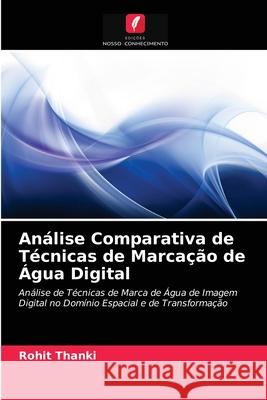 Análise Comparativa de Técnicas de Marcação de Água Digital Rohit Thanki 9786203015478 Edicoes Nosso Conhecimento - książka