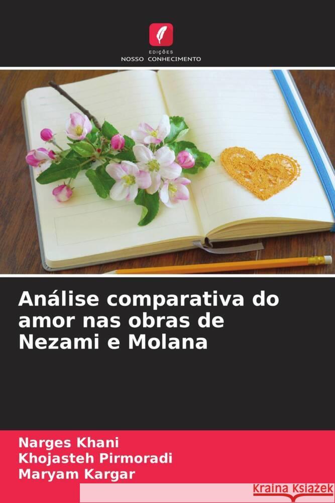 An?lise comparativa do amor nas obras de Nezami e Molana Narges Khani Khojasteh Pirmoradi Maryam Kargar 9786206924333 Edicoes Nosso Conhecimento - książka