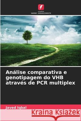 Análise comparativa e genotipagem do VHB através de PCR multiplex Iqbal, Javed 9786206842361 Edições Nosso Conhecimento - książka