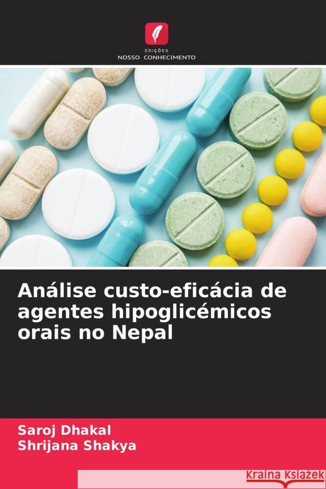Análise custo-eficácia de agentes hipoglicémicos orais no Nepal Dhakal, Saroj, Shakya, Shrijana 9786204661582 Edições Nosso Conhecimento - książka