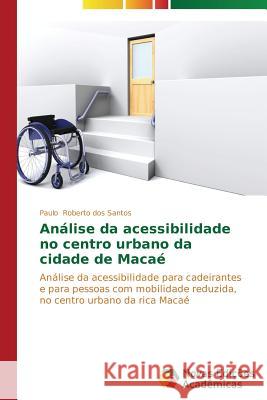 Análise da acessibilidade no centro urbano da cidade de Macaé Roberto Dos Santos Paulo 9783639697940 Novas Edicoes Academicas - książka