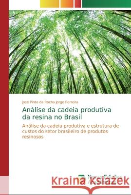 Análise da cadeia produtiva da resina no Brasil Jorge Ferreira, José Pinto Da Rocha 9786202405256 Novas Edicioes Academicas - książka