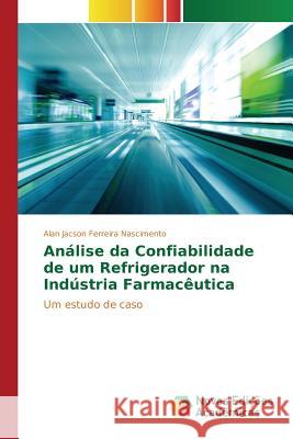 Análise da Confiabilidade de um Refrigerador na Indústria Farmacêutica Ferreira Nascimento Alan Jacson 9783639839388 Novas Edicoes Academicas - książka