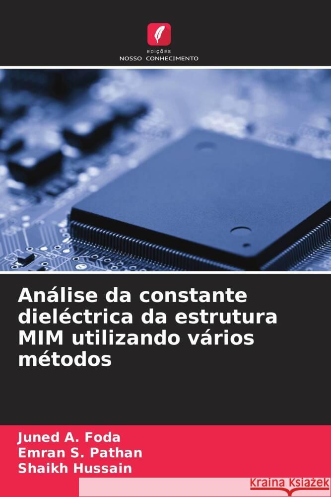 An?lise da constante diel?ctrica da estrutura MIM utilizando v?rios m?todos Juned A. Foda Emran S. Pathan Shaikh Hussain 9786207033201 Edicoes Nosso Conhecimento - książka