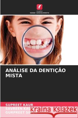 ANÁLISE DA DENTIÇÃO MISTA Kaur, Supreet, Kaur, Savreen, Singh, Gurpreet 9786209069925 Edições Nosso Conhecimento - książka