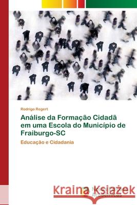 Análise da Formação Cidadã em uma Escola do Município de Fraiburgo-SC Regert, Rodrigo 9786202033909 Novas Edicioes Academicas - książka