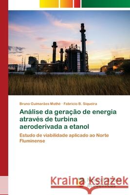 Análise da geração de energia através de turbina aeroderivada a etanol Guimarães Mothé, Bruno 9786139630820 Novas Edicioes Academicas - książka