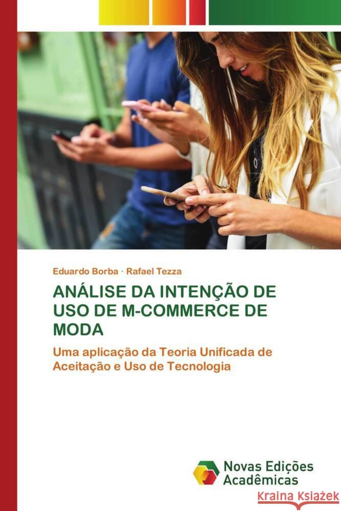 ANÁLISE DA INTENÇÃO DE USO DE M-COMMERCE DE MODA Borba, Eduardo, Tezza, Rafael 9786205507049 Novas Edições Acadêmicas - książka