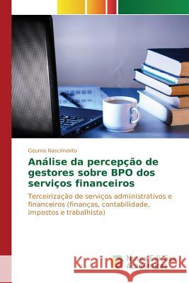 Análise da percepção de gestores sobre BPO dos serviços financeiros Nascimento Geuma 9783841715081 Novas Edicoes Academicas - książka