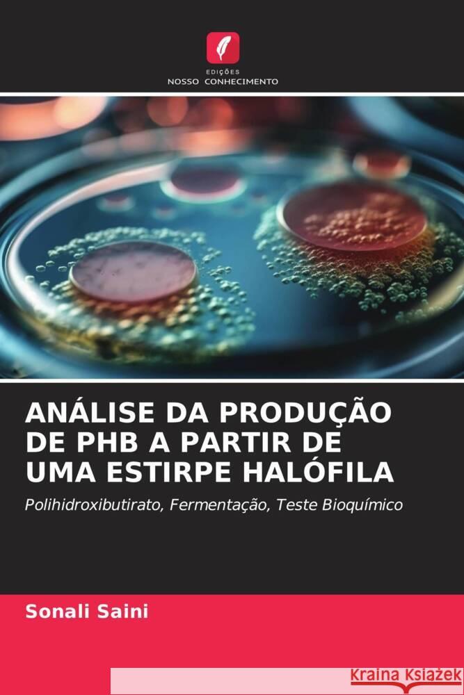 ANÁLISE DA PRODUÇÃO DE PHB A PARTIR DE UMA ESTIRPE HALÓFILA Saini, Sonali 9786207039562 Edições Nosso Conhecimento - książka