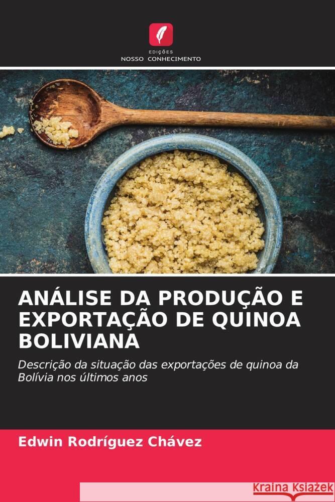 ANÁLISE DA PRODUÇÃO E EXPORTAÇÃO DE QUINOA BOLIVIANA Rodríguez Chávez, Edwin 9786206305866 Edições Nosso Conhecimento - książka