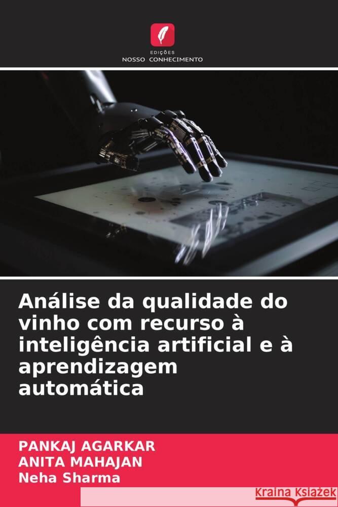 Análise da qualidade do vinho com recurso à inteligência artificial e à aprendizagem automática Agarkar, Pankaj, Mahajan, Anita, Sharma, Neha 9786206404569 Edições Nosso Conhecimento - książka