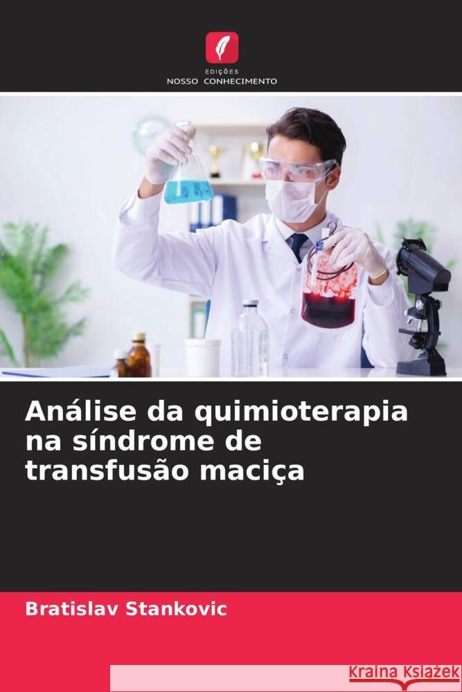 An?lise da quimioterapia na s?ndrome de transfus?o maci?a Bratislav Stankovic 9786207965205 Edicoes Nosso Conhecimento - książka