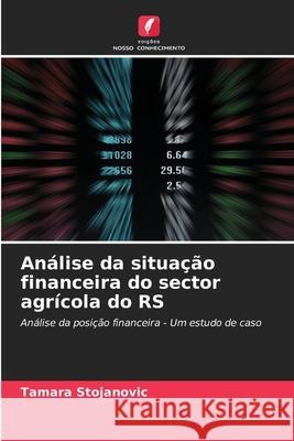 Análise da situação financeira do sector agrícola do RS Stojanovic, Tamara 9786208701826 Edições Nosso Conhecimento - książka