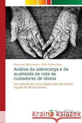 Análise da sobrecarga e da qualidade de vida de cuidadores de idosos de Castro Santos, Jéssica 9786139609109 Novas Edicioes Academicas - książka