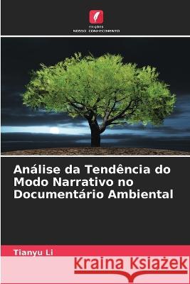 An?lise da Tend?ncia do Modo Narrativo no Document?rio Ambiental Tianyu Li 9786205715208 Edicoes Nosso Conhecimento - książka