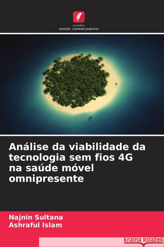 An?lise da viabilidade da tecnologia sem fios 4G na sa?de m?vel omnipresente Najnin Sultana Ashraful Islam 9786208114329 Edicoes Nosso Conhecimento - książka