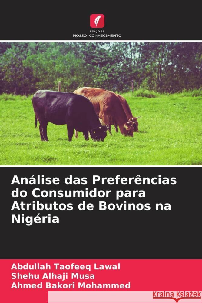 Análise das Preferências do Consumidor para Atributos de Bovinos na Nigéria Lawal, Abdullah Taofeeq, Alhaji Musa, Shehu, Bakori Mohammed, Ahmed 9786204703954 Edições Nosso Conhecimento - książka