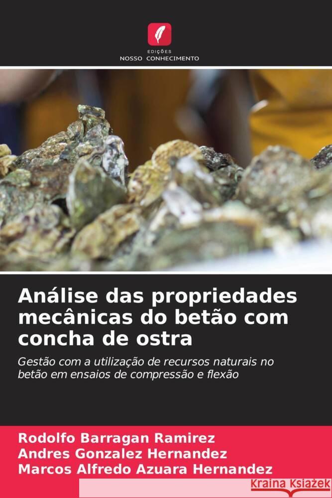Análise das propriedades mecânicas do betão com concha de ostra Barragan Ramirez, Rodolfo, González Hernández, Andres, Azuara Hernandez, Marcos Alfredo 9786208555221 Edições Nosso Conhecimento - książka