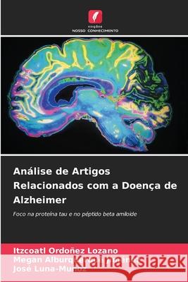 Análise de Artigos Relacionados com a Doença de Alzheimer Ordoñez Lozano, Itzcoatl, Alburquerque Jiménez, Megan, Luna-Muñoz, José 9786200753830 Edições Nosso Conhecimento - książka