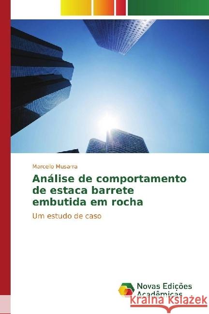 Análise de comportamento de estaca barrete embutida em rocha : Um estudo de caso Musarra, Marcello 9783330763326 Novas Edicioes Academicas - książka