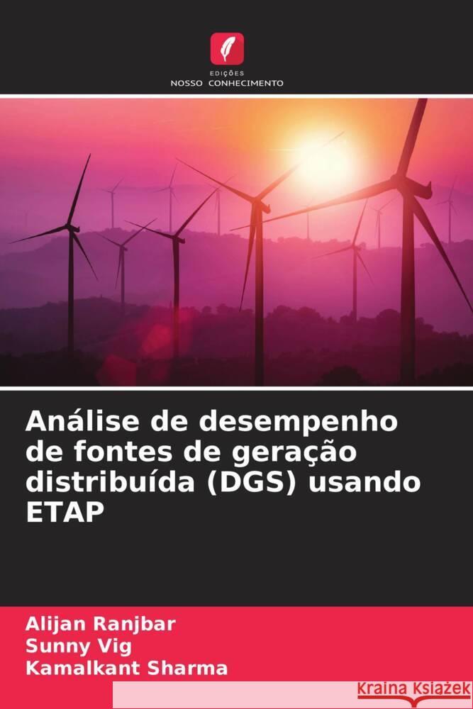 Análise de desempenho de fontes de geração distribuída (DGS) usando ETAP Ranjbar, Alijan, Vig, Sunny, Sharma, Kamalkant 9786205119969 Edições Nosso Conhecimento - książka