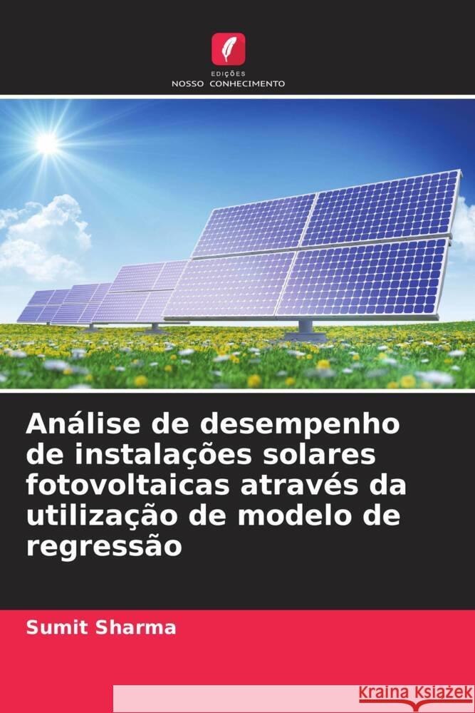 Análise de desempenho de instalações solares fotovoltaicas através da utilização de modelo de regressão Sharma, Sumit 9786204706504 Edições Nosso Conhecimento - książka