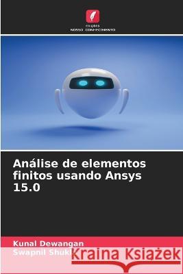 Análise de elementos finitos usando Ansys 15.0 Kunal Dewangan, Swapnil Shukla 9786205261668 Edicoes Nosso Conhecimento - książka