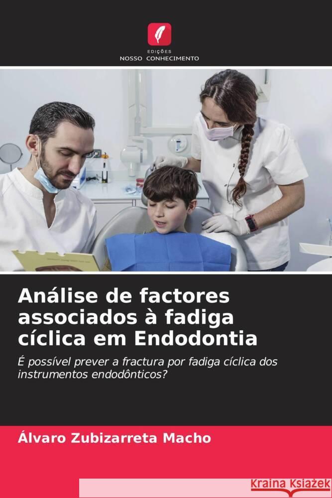 Análise de factores associados à fadiga cíclica em Endodontia Zubizarreta Macho, Álvaro 9786205051979 Edições Nosso Conhecimento - książka