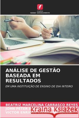 Análise de Gestão Baseada Em Resultados Beatriz Marcelina Carrasco Reyes, John Peter Aguirre Landa, Víctor Enrique Lizama Mendoza 9786204145945 Edicoes Nosso Conhecimento - książka