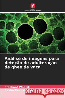 An?lise de imagens para dete??o de adultera??o de ghee de vaca Prashant Wasnik Rekha Ravindra Menon 9786207529100 Edicoes Nosso Conhecimento - książka