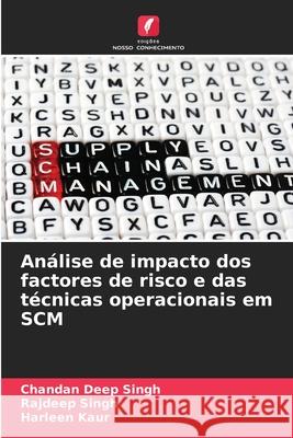 An?lise de impacto dos factores de risco e das t?cnicas operacionais em SCM Chandan Deep Singh Rajdeep Singh Harleen Kaur 9786207787746 Edicoes Nosso Conhecimento - książka