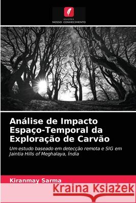 Análise de Impacto Espaço-Temporal da Exploração de Carvão Kiranmay Sarma 9786203373141 Edicoes Nosso Conhecimento - książka