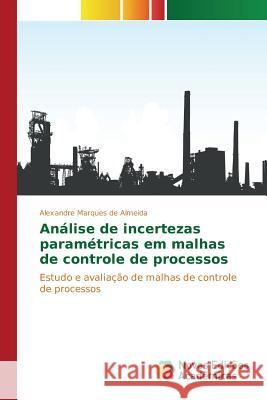 Análise de incertezas paramétricas em malhas de controle de processos Marques de Almeida Alexandre 9786130154783 Novas Edicoes Academicas - książka