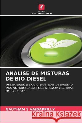 An?lise de Misturas de Bio-Diesel Gautham S. Vaidappilly 9786205624463 Edicoes Nosso Conhecimento - książka