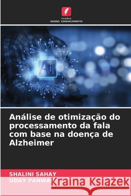 An?lise de otimiza??o do processamento da fala com base na doen?a de Alzheimer Shalini Sahay Uday Panwar 9786209222603 Edicoes Nosso Conhecimento - książka