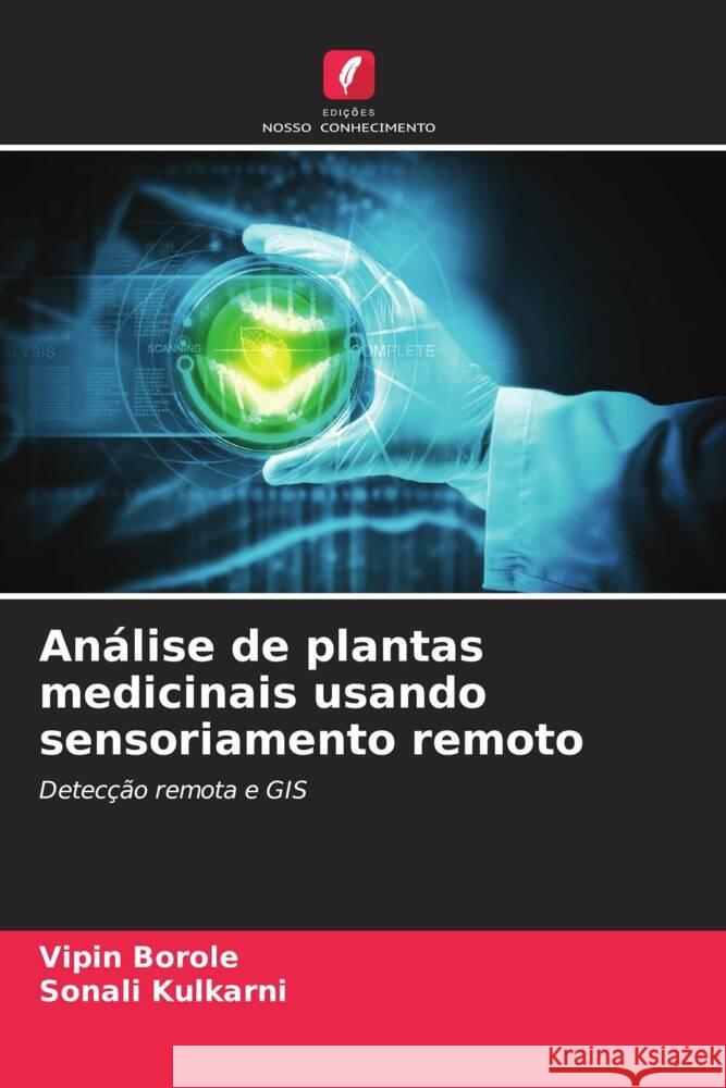 Análise de plantas medicinais usando sensoriamento remoto Borole, Vipin, Kulkarni, Sonali 9786205155622 Edições Nosso Conhecimento - książka