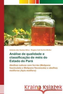 Análise de qualidade e classificação de méis do Estado do Pará Dos Santos Silva, Antonio 9783639756173 Novas Edicoes Academicas - książka