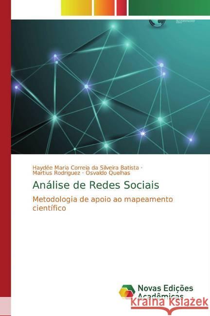 Análise de Redes Sociais : Metodologia de apoio ao mapeamento científico Correia da Silveira Batista, Haydée Maria; Rodriguez, Martius; Quelhas, Osvaldo 9786139679805 Novas Edicioes Academicas - książka