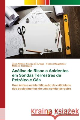 Análise de Risco e Acidentes em Sondas Terrestres de Petróleo e Gás França de Araújo, José Antônio 9786202033244 Novas Edicioes Academicas - książka