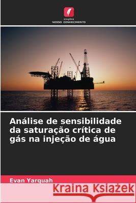 Análise de sensibilidade da saturação crítica de gás na injeção de água Yarquah, Evan 9786202339049 Edições Nosso Conhecimento - książka